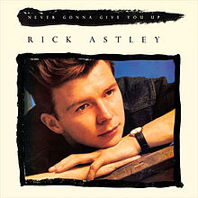 Never Gonna Give You Up Never Gonna Give You Up