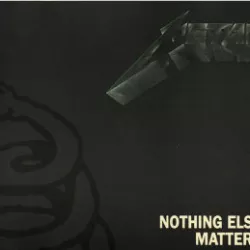 Nothing Else Matters