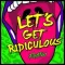 Let's Get Ridiculous